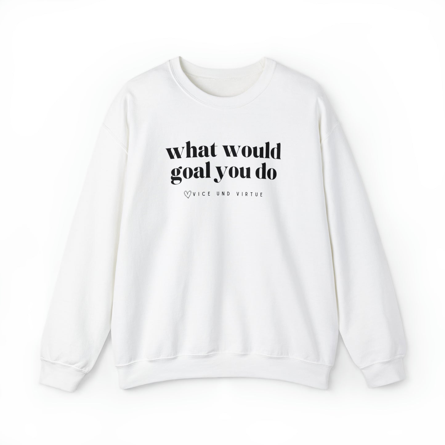 What Would Goal You Do Sweatshirt