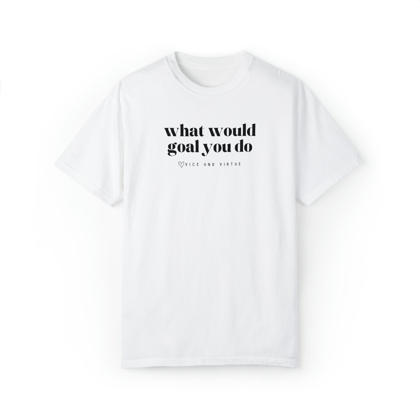 What Would Goal You Do T-Shirt