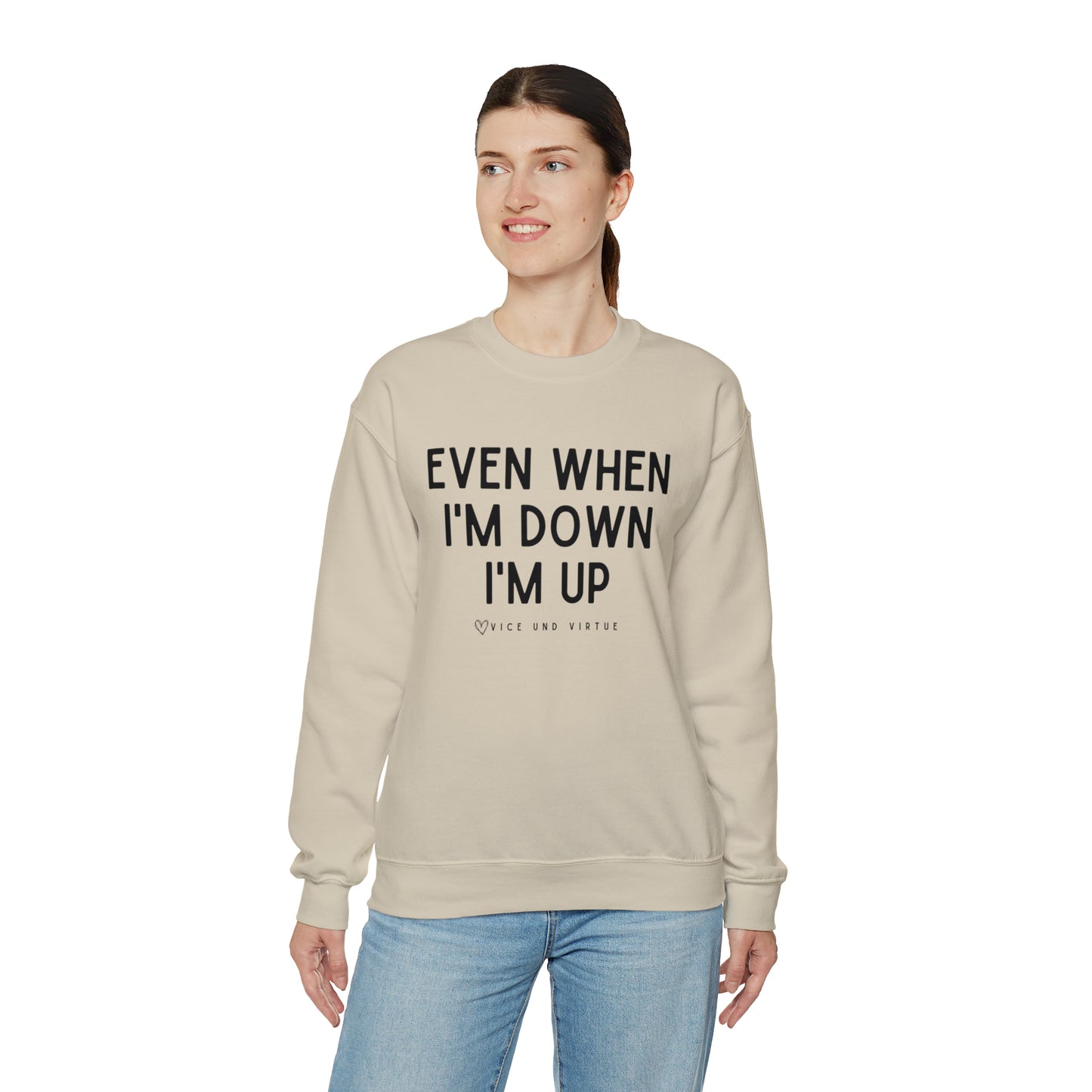 Even When I'm Down I'm Up Sweatshirt