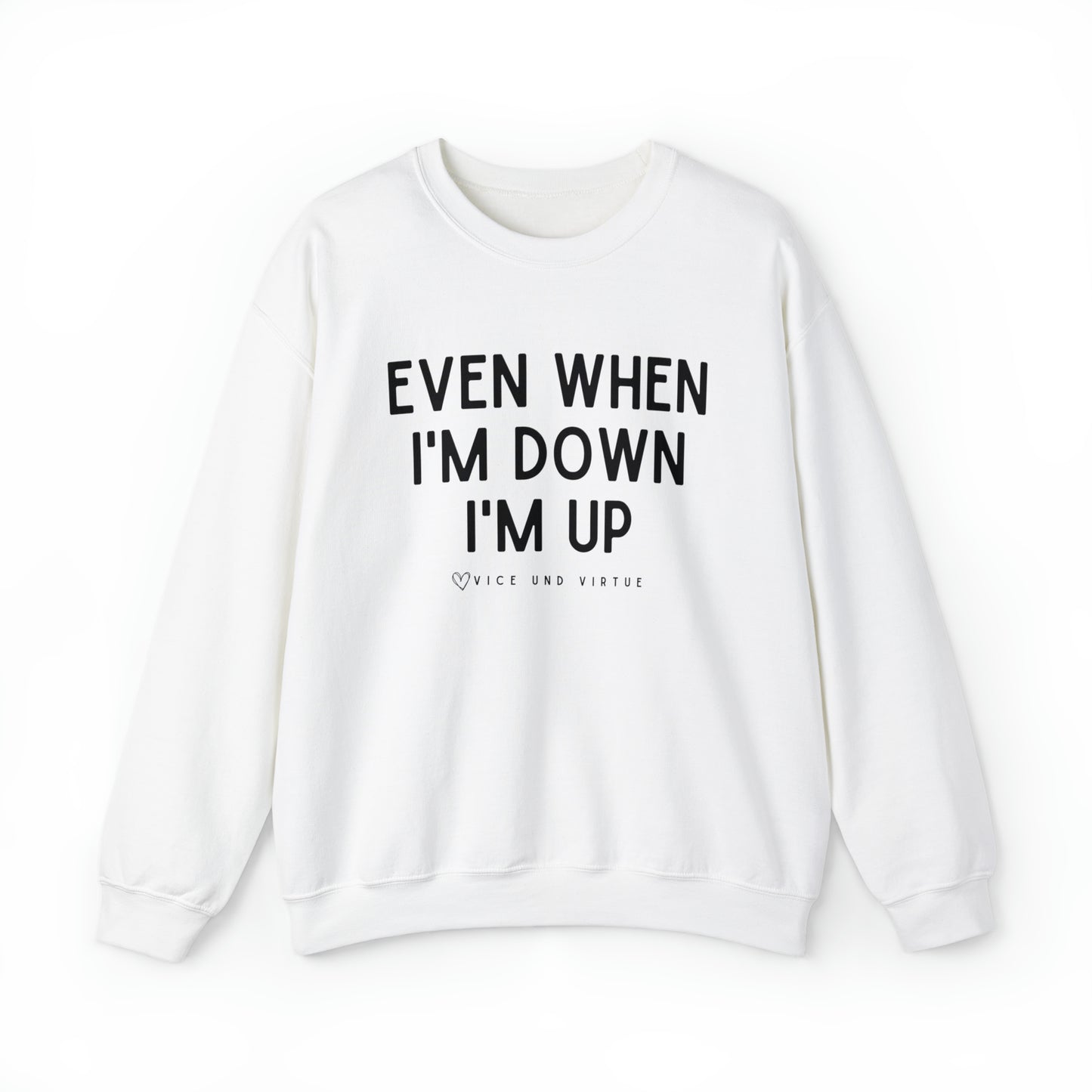 Even When I'm Down I'm Up Sweatshirt