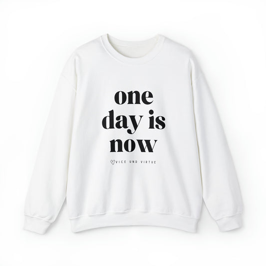 One Day is Now Sweatshirt