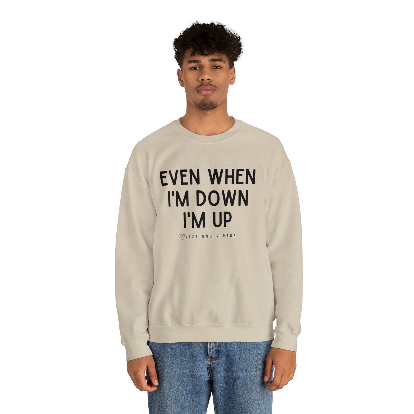 Even When I'm Down I'm Up Sweatshirt