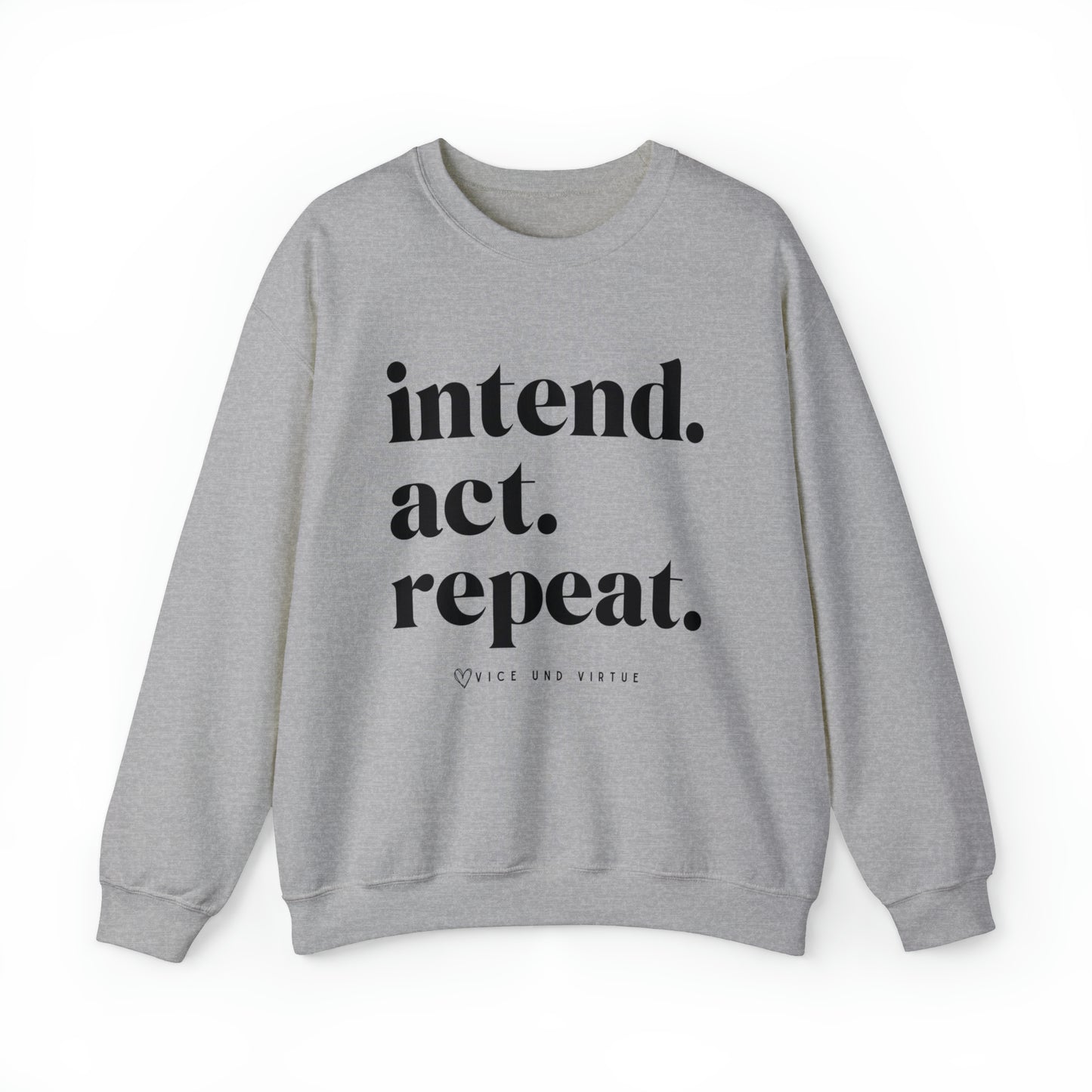 Intend Act Repeat Sweatshirt