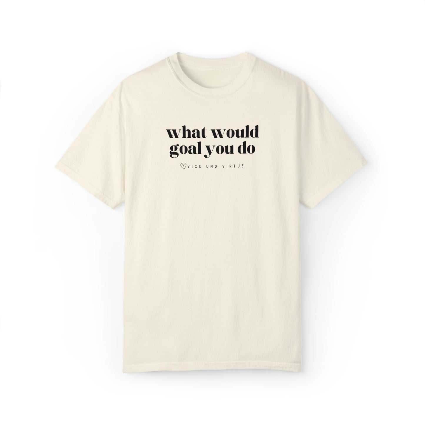 What Would Goal You Do T-Shirt