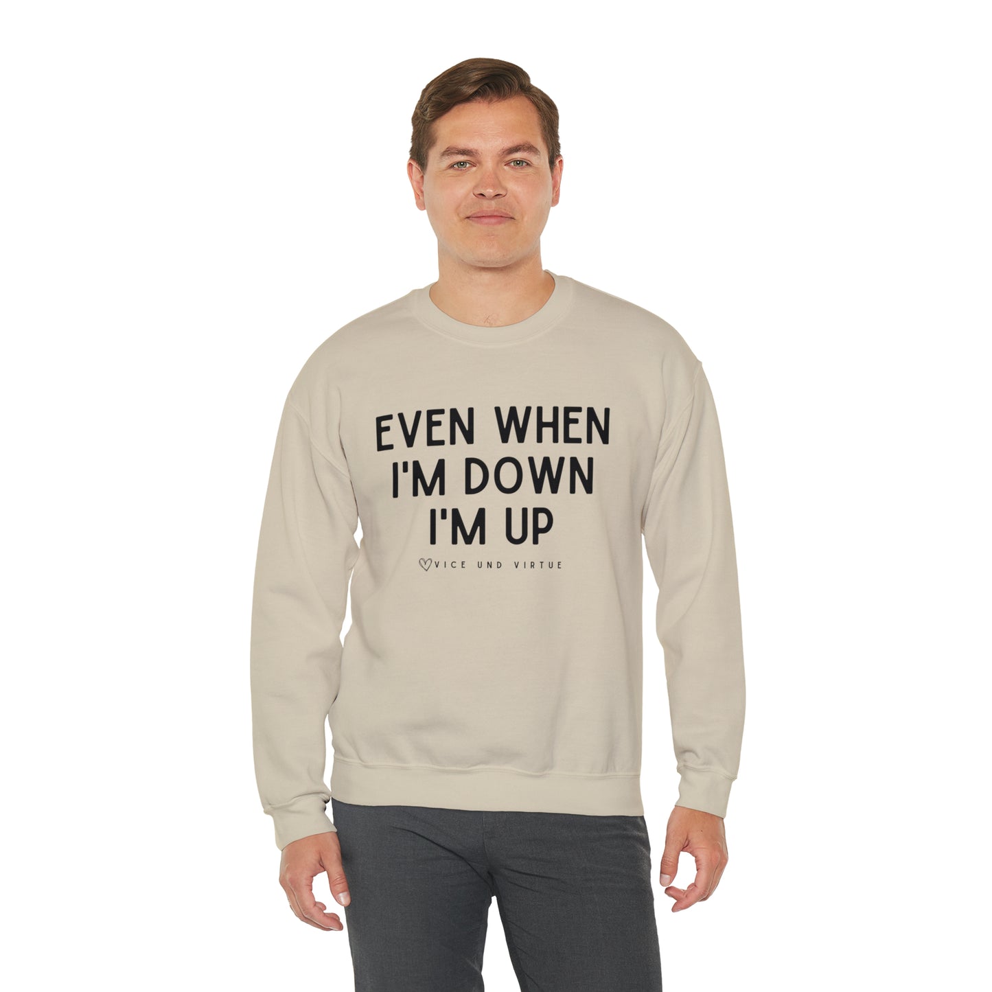 Even When I'm Down I'm Up Sweatshirt