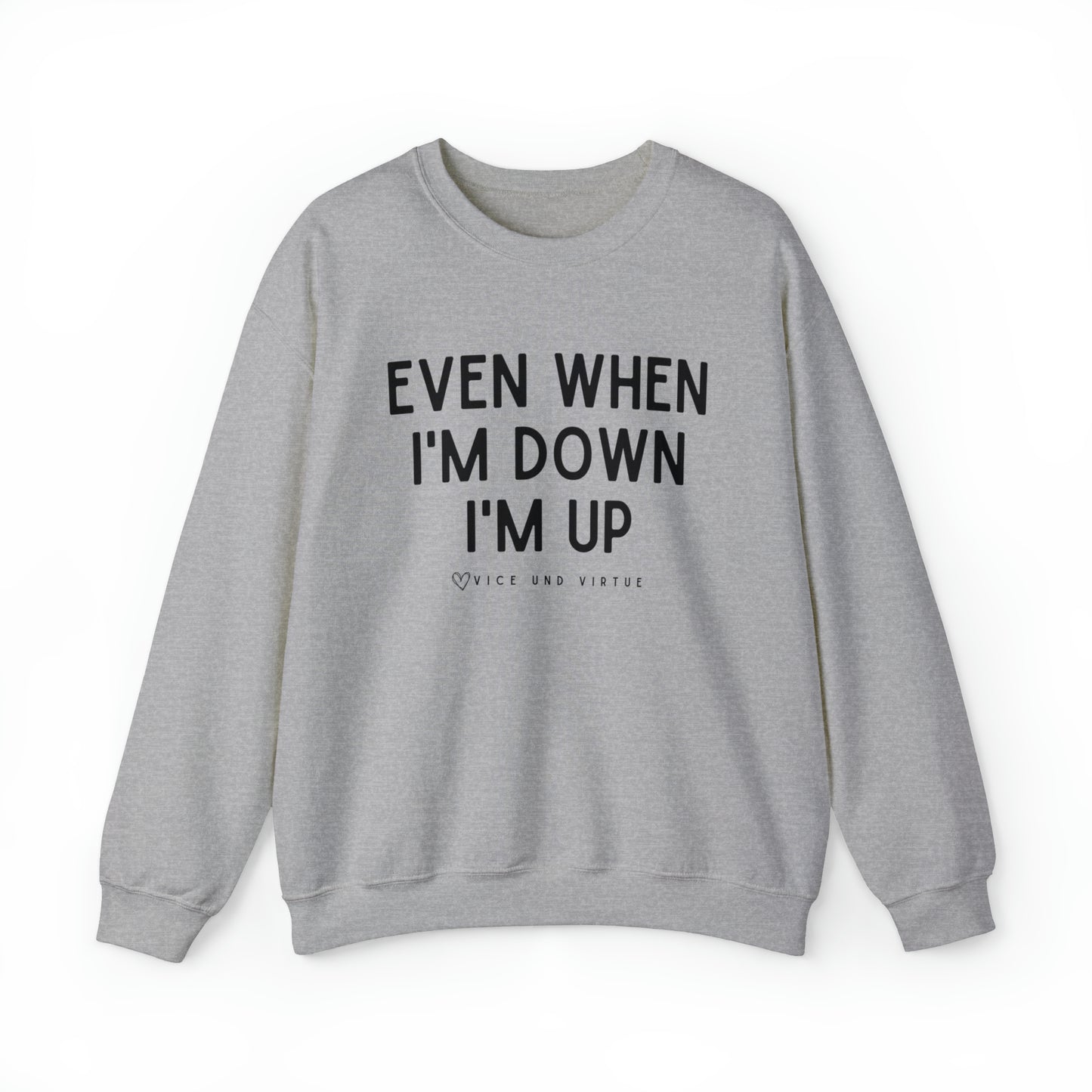 Even When I'm Down I'm Up Sweatshirt