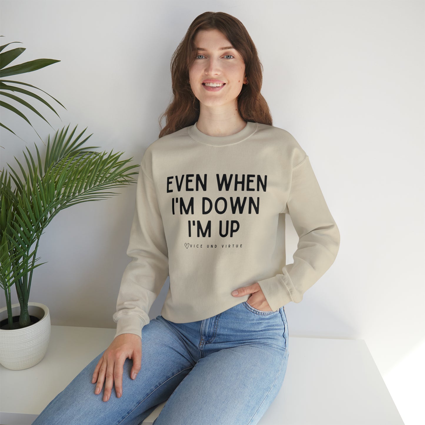 Even When I'm Down I'm Up Sweatshirt