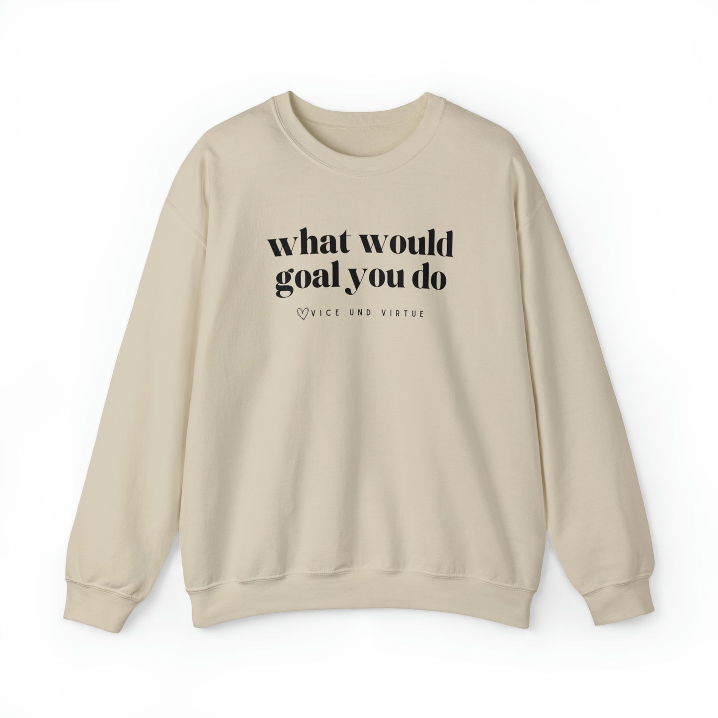 What Would Goal You Do Sweatshirt