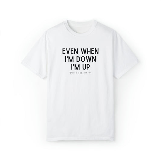 Even When I'm Down I'm Up T-Shirt