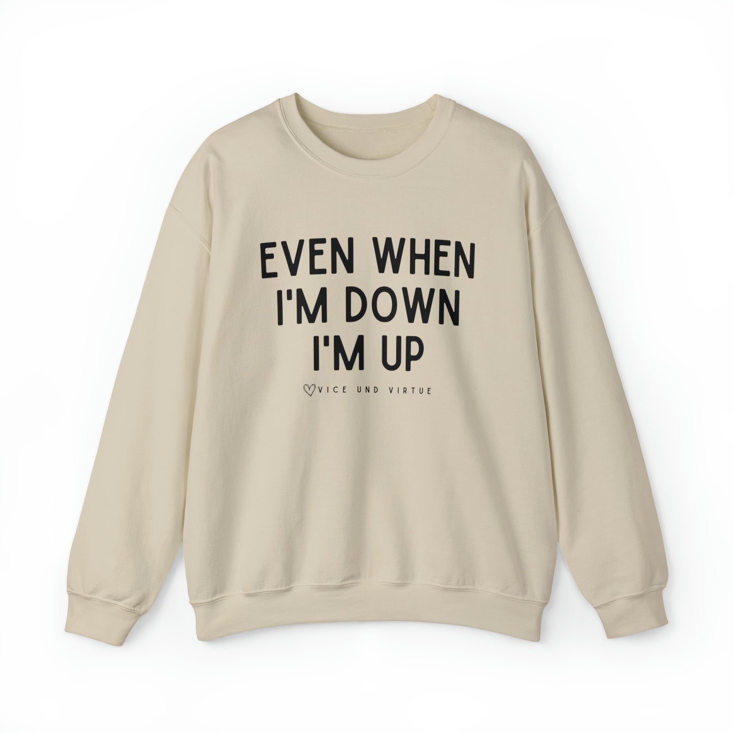 Even When I'm Down I'm Up Sweatshirt