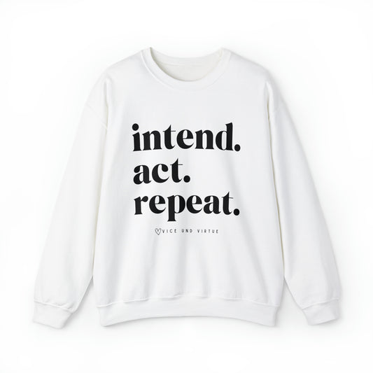 Intend Act Repeat Sweatshirt